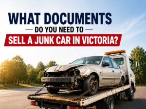 What Documents Do You Need to Sell a Junk Car in Victoria?
